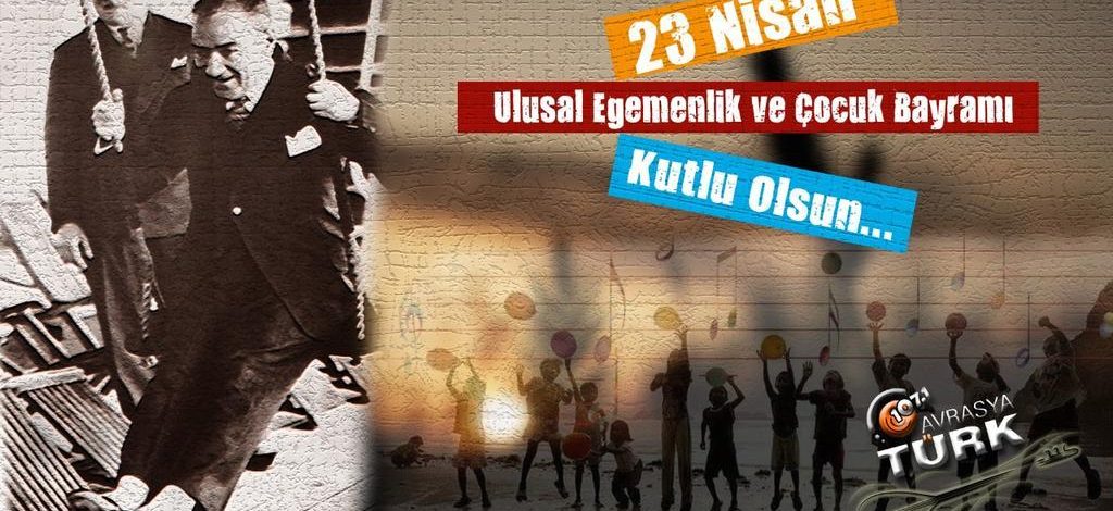 23 Nisan Ulusal Egemenlik ve Çocuk Bayramı Kutlu olsun